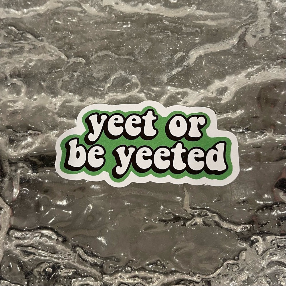 5/$10  Inspirational Waterproof New Vinyl Sticker Decal-Yeet or be Yeeted